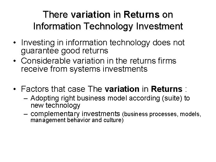 There variation in Returns on Information Technology Investment • Investing in information technology does