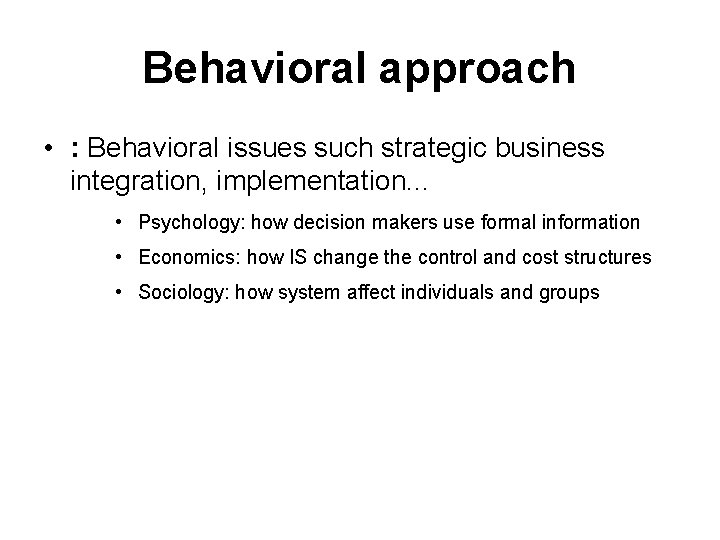 Behavioral approach • : Behavioral issues such strategic business integration, implementation. . . •