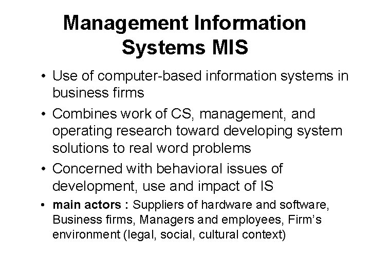 Management Information Systems MIS • Use of computer-based information systems in business firms •