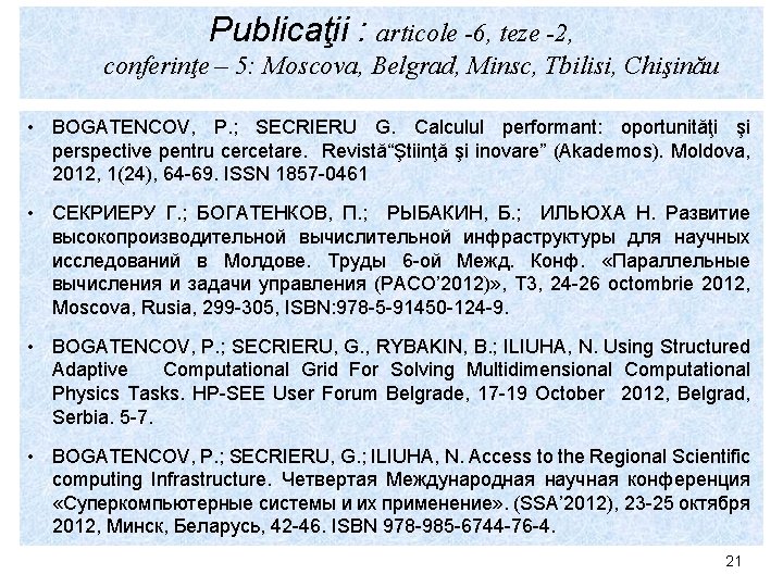 Publicaţii : articole -6, teze -2, conferinţe – 5: Moscova, Belgrad, Minsc, Tbilisi, Chişinău