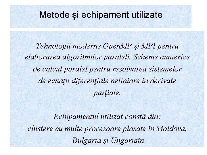 Metode şi echipament utilizate Tehnologii moderne Open. MP şi MPI pentru elaborarea algoritmilor paraleli.