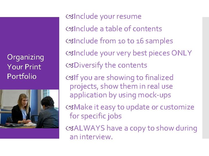 Organizing Your Print Portfolio Include your resume Include a table of contents Include from