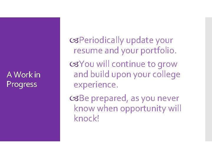 A Work in Progress Periodically update your resume and your portfolio. You will continue