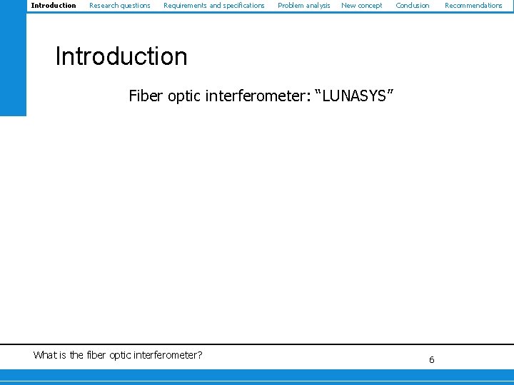 Introduction Research questions Requirements and specifications Problem analysis New concept Conclusion Introduction Fiber optic