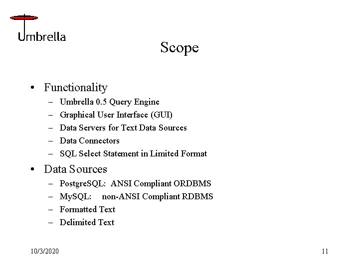 Scope • Functionality – – – Umbrella 0. 5 Query Engine Graphical User Interface