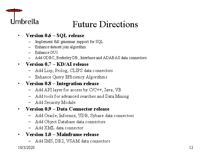 Future Directions • Version 0. 6 – SQL release – – • Implement full