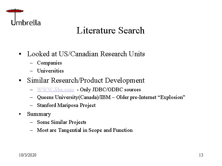 Literature Search • Looked at US/Canadian Research Units – Companies – Universities • Similar