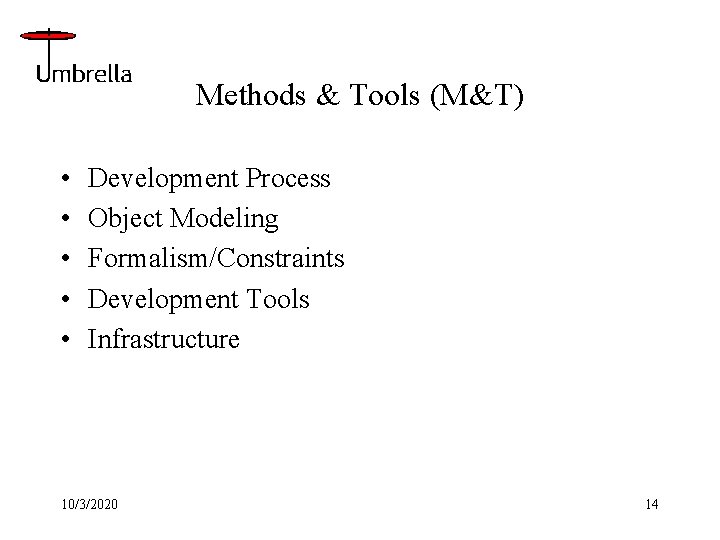 Methods & Tools (M&T) • • • Development Process Object Modeling Formalism/Constraints Development Tools