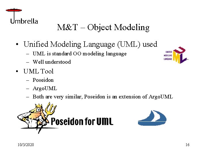 M&T – Object Modeling • Unified Modeling Language (UML) used – UML is standard
