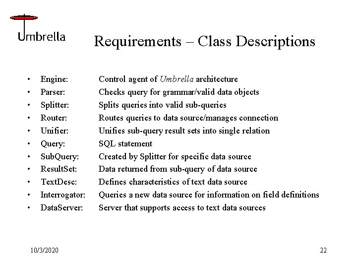 Requirements – Class Descriptions • • • Engine: Parser: Splitter: Router: Unifier: Query: Sub.