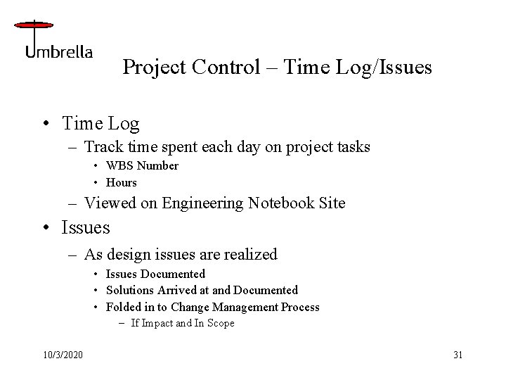 Project Control – Time Log/Issues • Time Log – Track time spent each day