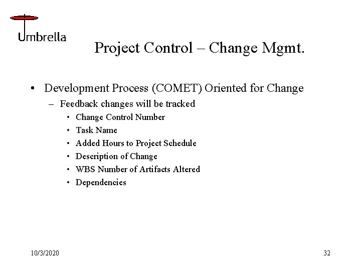 Project Control – Change Mgmt. • Development Process (COMET) Oriented for Change – Feedback