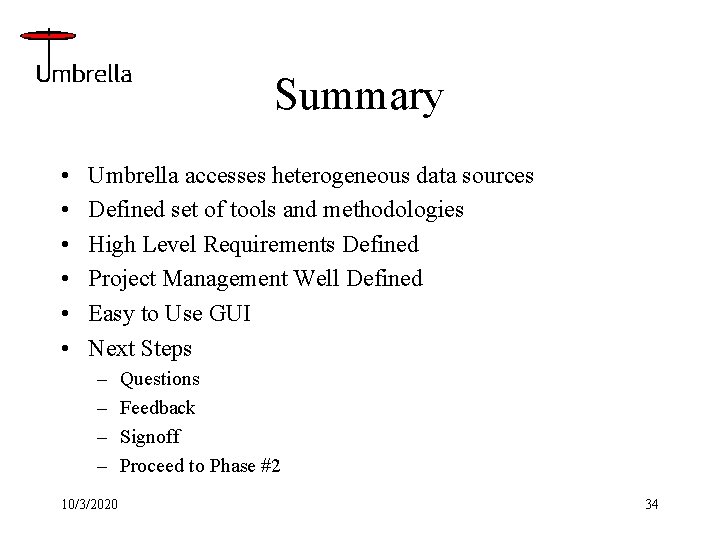 Summary • • • Umbrella accesses heterogeneous data sources Defined set of tools and