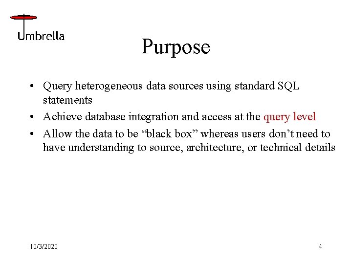 Purpose • Query heterogeneous data sources using standard SQL statements • Achieve database integration