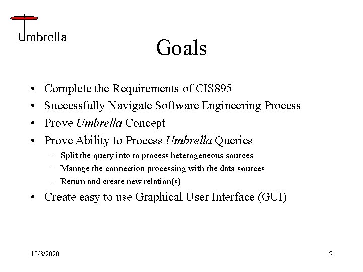 Goals • • Complete the Requirements of CIS 895 Successfully Navigate Software Engineering Process