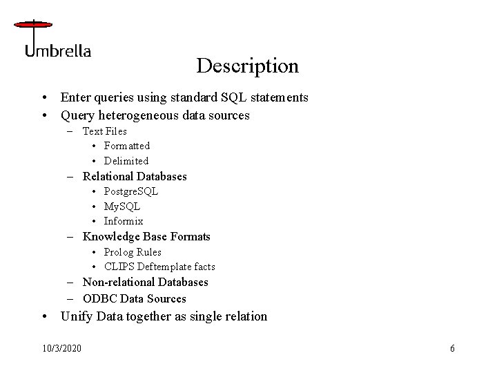 Description • Enter queries using standard SQL statements • Query heterogeneous data sources –