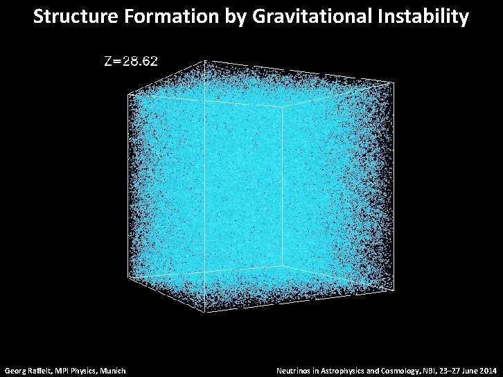 Structure Formation by Gravitational Instability Georg Raffelt, MPI Physics, Munich Neutrinos in Astrophysics and