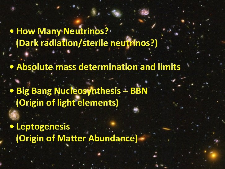 Basics of Cosmology • How Many Neutrinos? (Dark radiation/sterile neutrinos? ) • Absolute mass