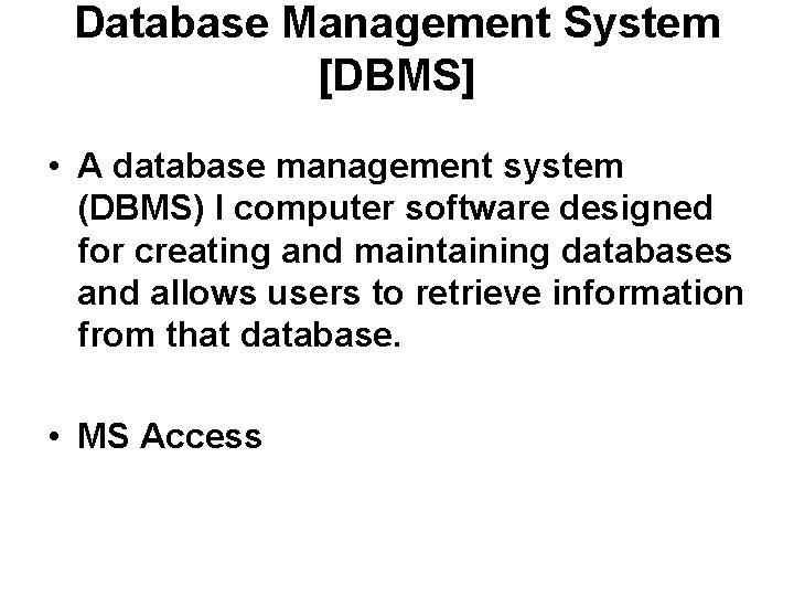 Database Management System [DBMS] • A database management system (DBMS) I computer software designed