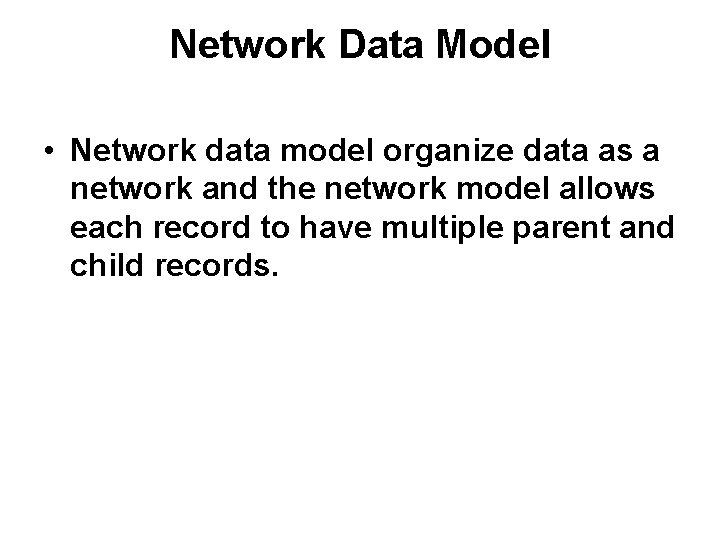 Network Data Model • Network data model organize data as a network and the