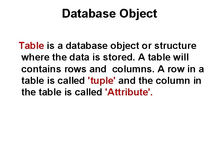 Database Object Table is a database object or structure where the data is stored.