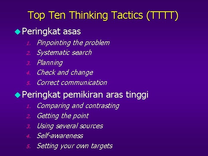 Top Ten Thinking Tactics (TTTT) u Peringkat asas 1. Pinpointing the problem 2. Systematic