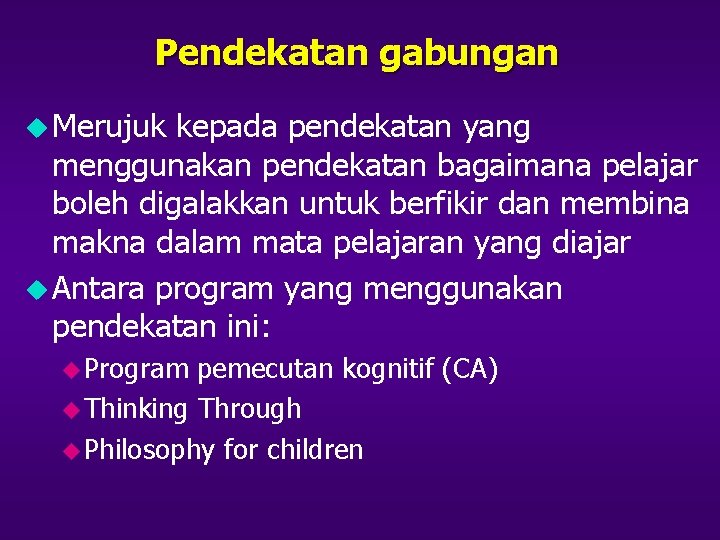 Pendekatan gabungan u Merujuk kepada pendekatan yang menggunakan pendekatan bagaimana pelajar boleh digalakkan untuk