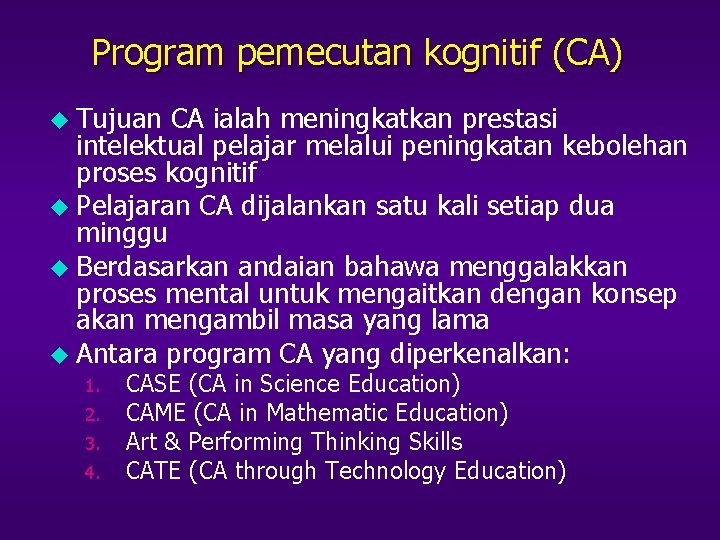 Program pemecutan kognitif (CA) u Tujuan CA ialah meningkatkan prestasi intelektual pelajar melalui peningkatan