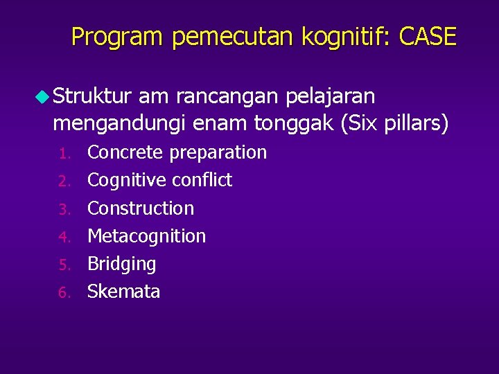 Program pemecutan kognitif: CASE u Struktur am rancangan pelajaran mengandungi enam tonggak (Six pillars)