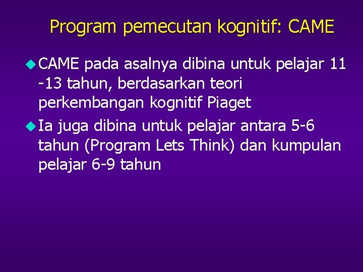 Program pemecutan kognitif: CAME u CAME pada asalnya dibina untuk pelajar 11 -13 tahun,