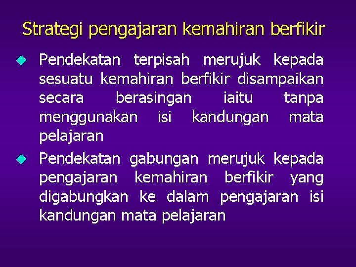 Strategi pengajaran kemahiran berfikir u u Pendekatan terpisah merujuk kepada sesuatu kemahiran berfikir disampaikan