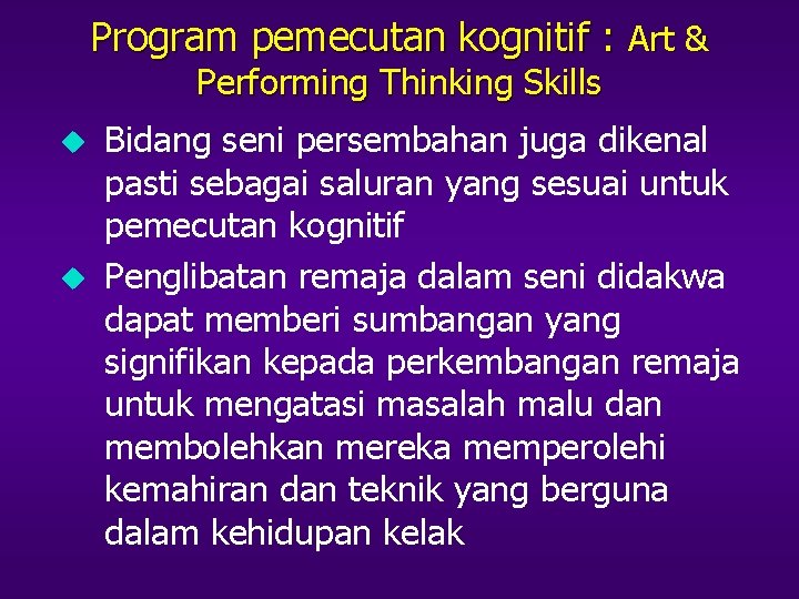 Program pemecutan kognitif : Art & Performing Thinking Skills u u Bidang seni persembahan