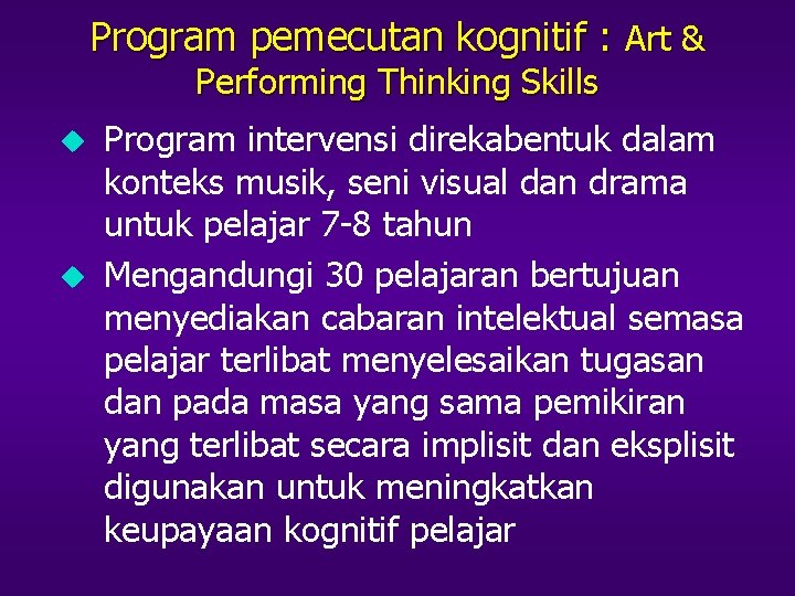 Program pemecutan kognitif : Art & Performing Thinking Skills u u Program intervensi direkabentuk