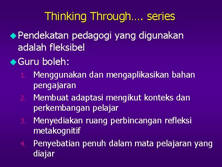 Thinking Through…. series u Pendekatan pedagogi yang digunakan adalah fleksibel u Guru boleh: 1.