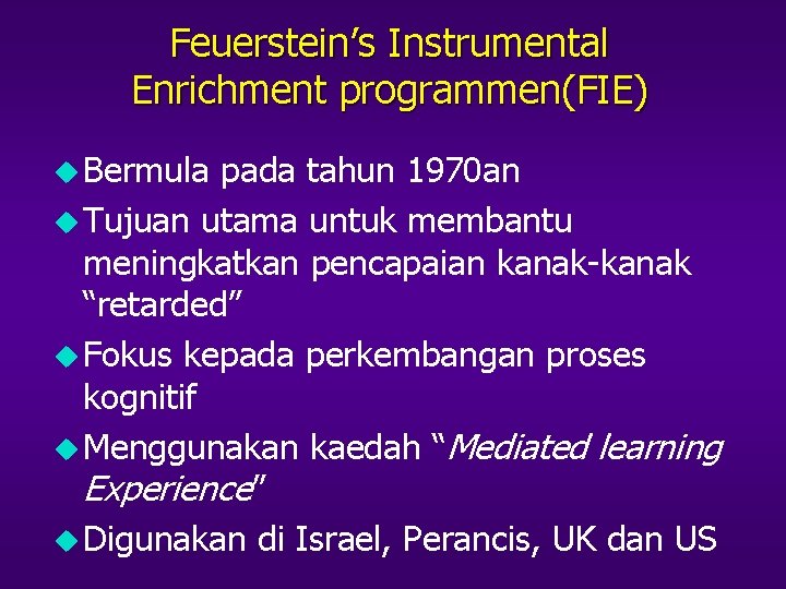 Feuerstein’s Instrumental Enrichment programmen(FIE) u Bermula pada tahun 1970 an u Tujuan utama untuk