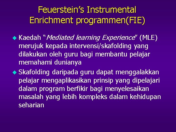 Feuerstein’s Instrumental Enrichment programmen(FIE) “Mediated learning Experience” (MLE) merujuk kepada intervensi/skafolding yang dilakukan oleh