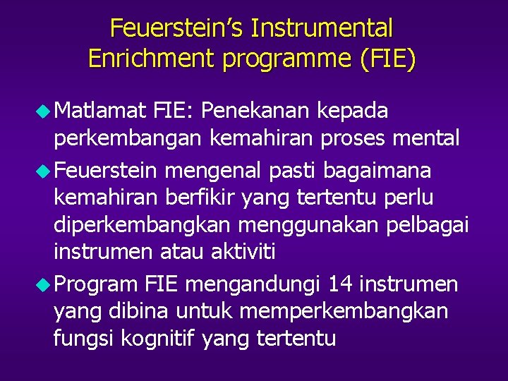 Feuerstein’s Instrumental Enrichment programme (FIE) u Matlamat FIE: Penekanan kepada perkembangan kemahiran proses mental