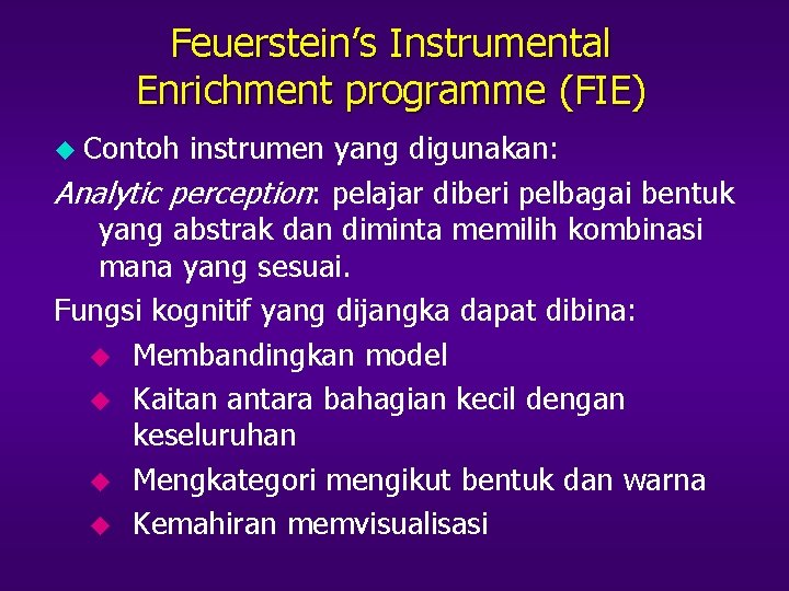 Feuerstein’s Instrumental Enrichment programme (FIE) u Contoh instrumen yang digunakan: Analytic perception: pelajar diberi