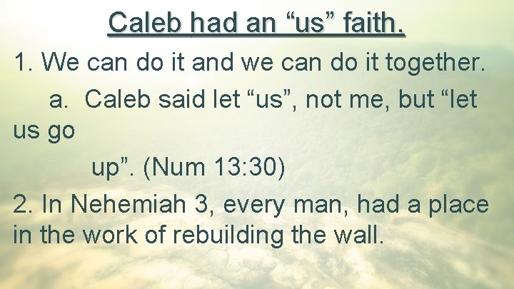 Caleb had an “us” faith. 1. We can do it and we can do