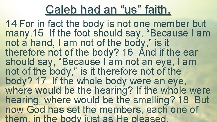 Caleb had an “us” faith. 14 For in fact the body is not one