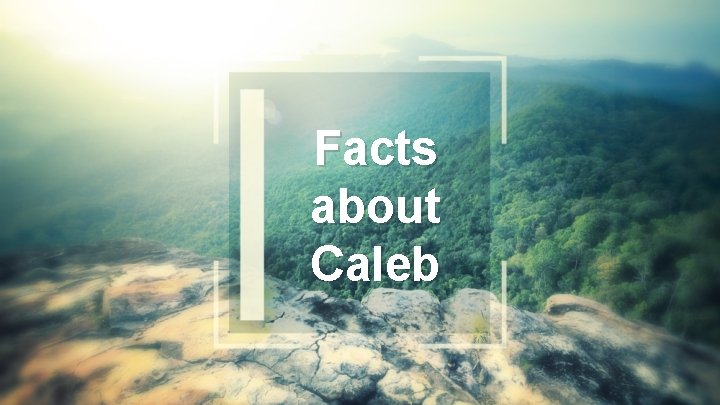 Facts about Caleb 