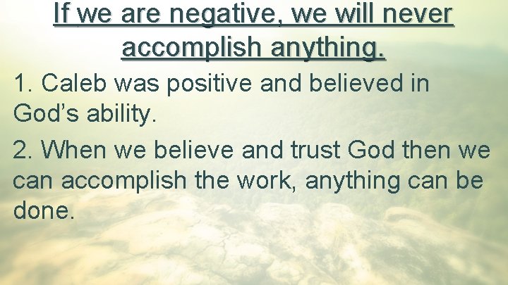 If we are negative, we will never accomplish anything. 1. Caleb was positive and