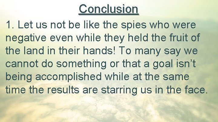 Conclusion 1. Let us not be like the spies who were negative even while