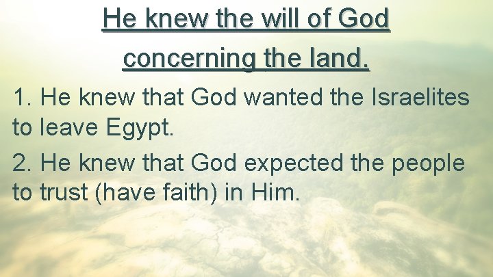 He knew the will of God concerning the land. 1. He knew that God