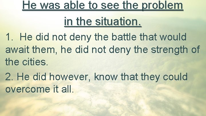 He was able to see the problem in the situation. 1. He did not
