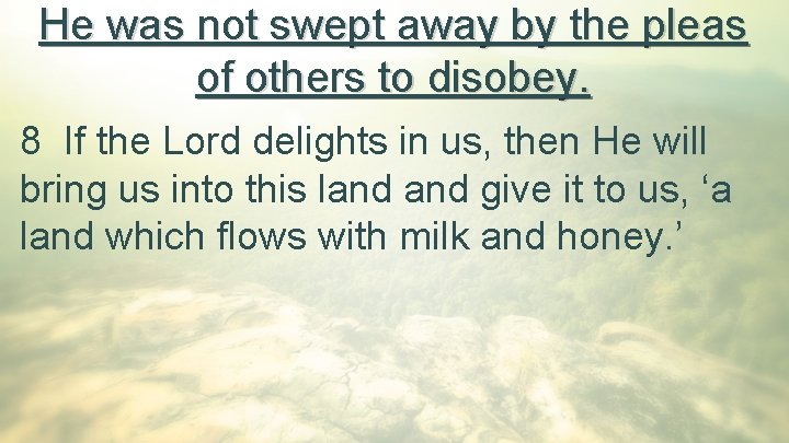 He was not swept away by the pleas of others to disobey. 8 If