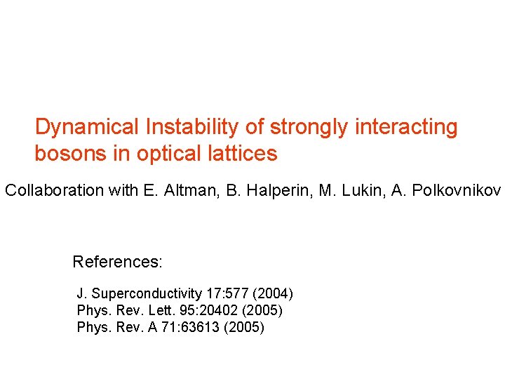 Dynamical Instability of strongly interacting bosons in optical lattices Collaboration with E. Altman, B.