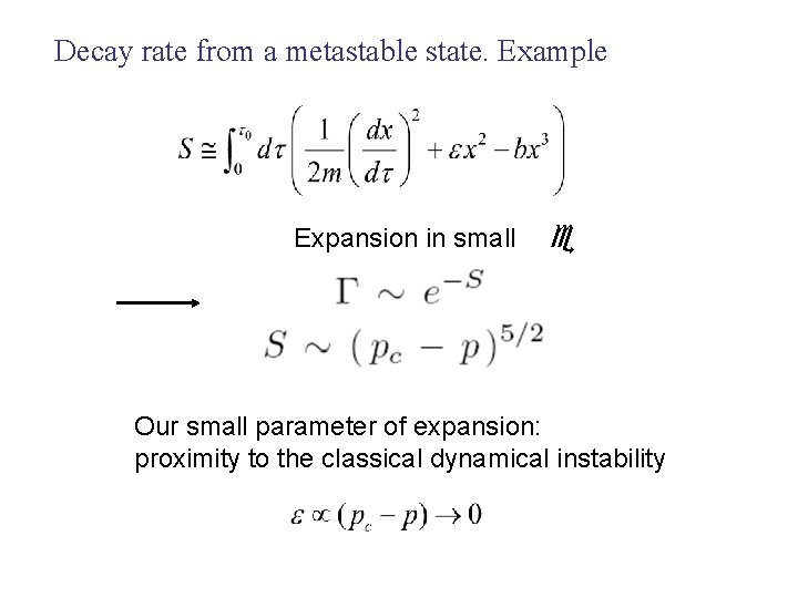 Decay rate from a metastable state. Example Expansion in small e Our small parameter