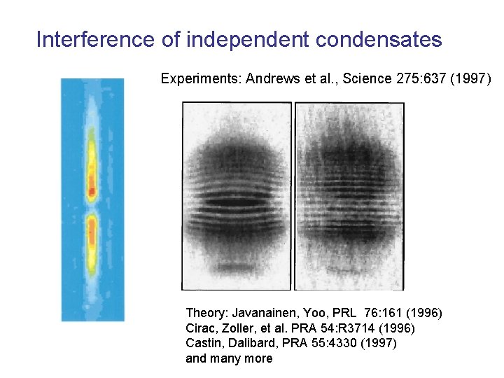 Interference of independent condensates Experiments: Andrews et al. , Science 275: 637 (1997) Theory: