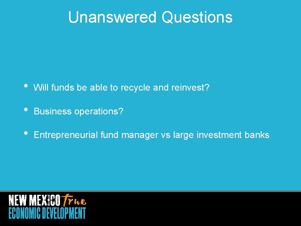 Unanswered Questions • Will funds be able to recycle and reinvest? • Business operations?